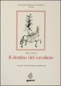 Il destino del cavaliere. Aspetti dell'ideologia cavalleresca - Mario Olivieri - Libro Guerra Edizioni 2019, Ricerca scient.-Univ. stranieri Perugia | Libraccio.it