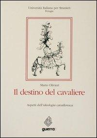 Il destino del cavaliere. Aspetti dell'ideologia cavalleresca - Mario Olivieri - Libro Guerra Edizioni 1990, Ricerca scient.-Univ. stranieri Perugia | Libraccio.it