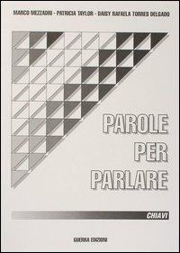 Parole per parlare. Chiavi - Marco Mezzadri, Patricia Taylor, Daisy R. Torres Delgado - Libro Guerra Edizioni 2019 | Libraccio.it