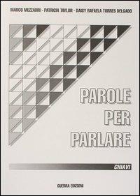 Parole per parlare. Chiavi - Marco Mezzadri, Patricia Taylor, Daisy R. Torres Delgado - Libro Guerra Edizioni 1995 | Libraccio.it