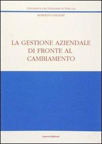 La gestione aziendale di fronte al cambiamento - Roberto Chionne - Libro Guerra Edizioni 2019, Ricerca scient.-Univ. stranieri Perugia | Libraccio.it