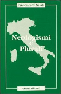 Neologismi e plurali - Francesco Di Natale - Libro Guerra Edizioni 2019 | Libraccio.it