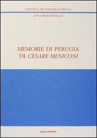 Memorie di Perugia di Cesare Meniconi - Anna Mori Paciullo - Libro Guerra Edizioni 2019, Ricerca scient.-Univ. stranieri Perugia | Libraccio.it