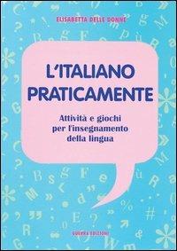 L' italiano praticamente. Attività e giochi per l'insegnamento della lingua - Elisabetta Delle Donne - Libro Guerra Edizioni 1995 | Libraccio.it