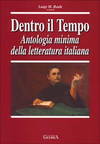 Dentro il tempo. Antologia minima della letteratura italiana  - Libro Guerra Edizioni 1997, Antologie | Libraccio.it