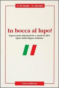In bocca al lupo! Espressioni idiomatiche e modi di dire tipici della lingua italiana - Francesco Di Natale, Nadia Zacchei - Libro Guerra Edizioni 2019 | Libraccio.it