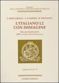 L' italiano L2 con immagine. Una sperimentazione CBE. Supplemento al n. 19 - Fausto Minciarelli, Angela Giappesi, Rita Pannacci - Libro Guerra Edizioni 1994, Annali Università stranieri di Perugia | Libraccio.it