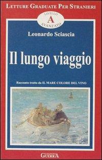 Il lungo viaggio. Livello avanzato - Leonardo Sciascia - Libro Guerra Edizioni 2019, Letture graduate per stranieri | Libraccio.it