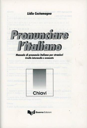 Pronunciare l'italiano. Manuale di pronuncia italiana per stranieri. Livello intermedio e avanzato. Chiavi - Lidia Costamagna - Libro Guerra Edizioni 2019 | Libraccio.it