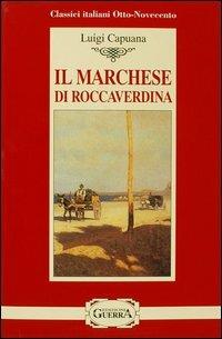 Il marchese di Roccaverdina - Luigi Capuana - Libro Guerra Edizioni 2019, Classici italiani Otto-Novecento | Libraccio.it