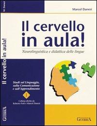 Il cervello in aula! Neurolinguistica e didattica delle lingue - Marcel Danesi - Libro Guerra Edizioni 2019, Studi sul linguaggio, comunicaz. apprend. | Libraccio.it