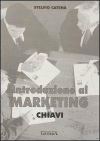 Introduzione al marketing. Chiavi - Stelvio Catena - Libro Guerra Edizioni 2019 | Libraccio.it
