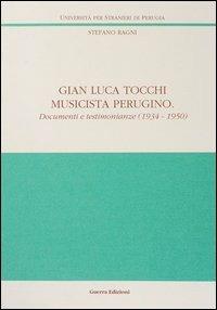 Gian Luca Tocchi musicista perugino. Documenti e testimonianze (1934-1950) - Stefano Ragni - Libro Guerra Edizioni 1998, Ricerca scient.-Univ. stranieri Perugia | Libraccio.it
