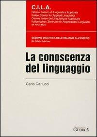 La conoscenza del linguaggio - Carlo Carlucci - Libro Guerra Edizioni 1999, Cila | Libraccio.it