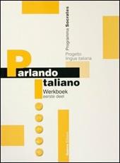 Parlando italiano. Werkboek. Ediz. olandese. Vol. 1