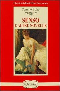 Senso e altre novelle - Camillo Boito - Libro Guerra Edizioni 2019, Classici italiani Otto-Novecento | Libraccio.it