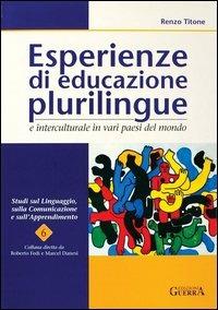 Esperienze di educazione plurilingue e interculturale in vari paesi del mondo - Renzo Titone - Libro Guerra Edizioni 2019, Studi sul linguaggio, comunicaz. apprend. | Libraccio.it