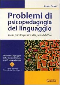 Problemi di psicopedagogia del linguaggio. Dalla psicolinguistica alla glottodidattica - Renzo Titone - Libro Guerra Edizioni 2019, Studi sul linguaggio, comunicaz. apprend. | Libraccio.it