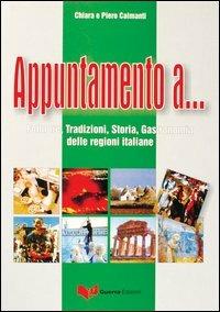 Appuntamento a... Folklore, tradizioni, storia, gastronomia delle regioni italiane - Chiara Calmanti, Piero Calmanti - Libro Guerra Edizioni 2019 | Libraccio.it