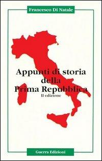 Appunti di storia della prima Repubblica - Francesco Di Natale - Libro Guerra Edizioni 2019 | Libraccio.it