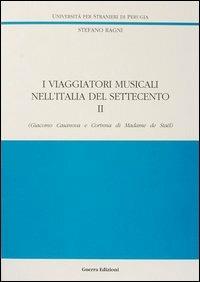 I viaggiatori musicali nell'Italia del Settecento. Vol. 2: Giacomo Casanova e Corinna di madame de Staël - Stefano Ragni - Libro Guerra Edizioni 2019, Ricerca scient.-Univ. stranieri Perugia | Libraccio.it