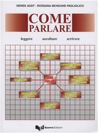 Come parlare. Ascoltare, leggere, scrivere - Derek Aust, Rossana McKeane Pagliolico - Libro Guerra Edizioni 2000 | Libraccio.it