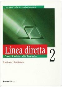 Linea diretta 2. Corso di italiano a livello medio. Guida per l'insegnante - Corrado Conforti, Linda Cusimano - Libro Guerra Edizioni 2019 | Libraccio.it