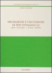 Misurazione e valutazione di test d'italiano L2. Aspetti docimologici e tecniche statistiche - Mauro Pichiassi - Libro Guerra Edizioni 2019, Ricerca scient.-Univ. stranieri Perugia | Libraccio.it