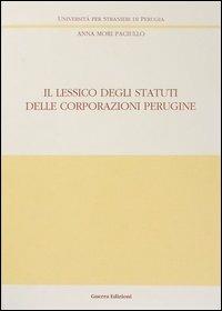 Il lessico degli statuti delle corporazioni perugine - Anna Mori Paciullo - Libro Guerra Edizioni 2000, Ricerca scient.-Univ. stranieri Perugia | Libraccio.it