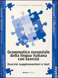 Grammatica essenziale della lingua italiana con esercizi. Esercizi supplementari e test - Linuccio Pederzani, Marco Mezzadri - Libro Guerra Edizioni 2001 | Libraccio.it