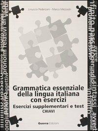 Grammatica essenziale della lingua italiana con esercizi. Chiavi esercizi supplementari e test - Linuccio Pederzani, Marco Mezzadri - Libro Guerra Edizioni 2001 | Libraccio.it