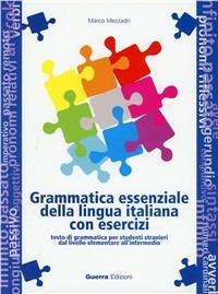 Grammatica essenziale della lingua italiana con esercizi. Testo di grammatica per studenti stranieri dal livello elementare all'intermedio - Marco Mezzadri - Libro Guerra Edizioni 2000 | Libraccio.it