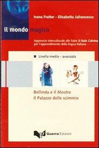 Il mondo magico. Audiocasetta. Vol. 2: Bellinda e il mostro. Il palazzo delle scimmie. - Ivana Fratter, Elisabetta Jafrancesco - Libro Guerra Edizioni 2001 | Libraccio.it