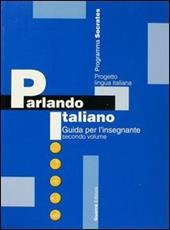 Parlando italiano. Guida per l'insegnante. Vol. 2