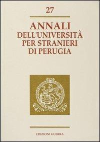 Annali dell'Università per stranieri di Perugia. Anno VIII. Vol. 27  - Libro Guerra Edizioni 2019, Annali Università stranieri di Perugia | Libraccio.it