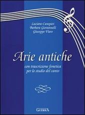 Arie antiche. Con trascrizione fonetica per lo studio del canto