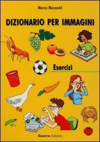 Dizionario per immagini. Esercizi - Marco Mezzadri - Libro Guerra Edizioni 2001 | Libraccio.it