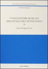 I viaggiatori musicali nell'Italia del Settecento. Vol. 3: Johann Wolfgang Goethe