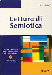 Letture di semiotica - Peter Schulz - Libro Guerra Edizioni 2001, Studi sul linguaggio, comunicaz. apprend. | Libraccio.it