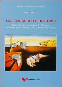 Sul fantastico e dintorni - Oretta Guidi - Libro Guerra Edizioni 2019, Ricerca scient.-Univ. stranieri Perugia | Libraccio.it