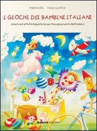 I giochi dei bambini italiani. Giochi ed attività per l'insegnamento dell'italiano - Fabio Caon, Paola Celentin - Libro Guerra Edizioni 2019, L' italiano dei bambini | Libraccio.it
