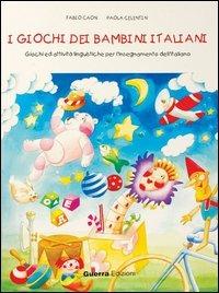 I giochi dei bambini italiani. Giochi ed attività per l'insegnamento dell'italiano - Fabio Caon, Paola Celentin - Libro Guerra Edizioni 2002, L'italiano dei bambini | Libraccio.it