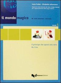 Il mondo magico. Libro dello studente. Vol. 1: Il principe che sposò una rana-Re Crin. - Ivana Fratter, Elisabetta Jafrancesco - Libro Guerra Edizioni 2002 | Libraccio.it