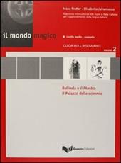 Il mondo magico. Guida per l'insegnante. Vol. 2: Bellinda e il mostro-Il palazzo delle scimmie.