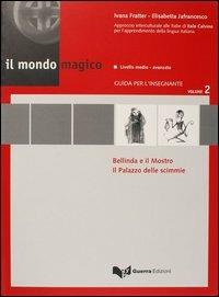 Il mondo magico. Guida per l'insegnante. Vol. 2: Bellinda e il mostro-Il palazzo delle scimmie. - Ivana Fratter, Elisabetta Jafrancesco - Libro Guerra Edizioni 2002 | Libraccio.it