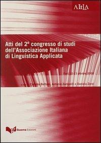 Atti del 2° Congresso di studi dell'Associazione italiana di linguistica applicata (Forlì, 12-13 ottobre 2000)  - Libro Guerra Edizioni 2001, Aitla - Atti | Libraccio.it