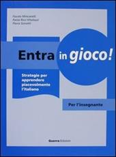 Entra in gioco! Strategie per apprendere piacevolmente l'italiano. Per l'insegnante