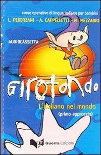 Girotondo. L'italiano nel mondo. Primo approccio. Audiocassetta - Linuccio Pederzani, Alida Cappelletti, Marco Mezzadri - Libro Guerra Edizioni 2019 | Libraccio.it