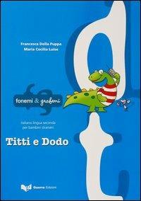 Titti e Dodo - Francesca Della Puppa, Maria Cecilia Luise - Libro Guerra Edizioni 2019, Fonemi e grafemi | Libraccio.it