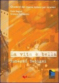 La vita è bella. Roberto Benigni - Paola Begotti, Graziano Serragiotto - Libro Guerra Edizioni 2003, Quaderni di cinema italiano per stranieri | Libraccio.it